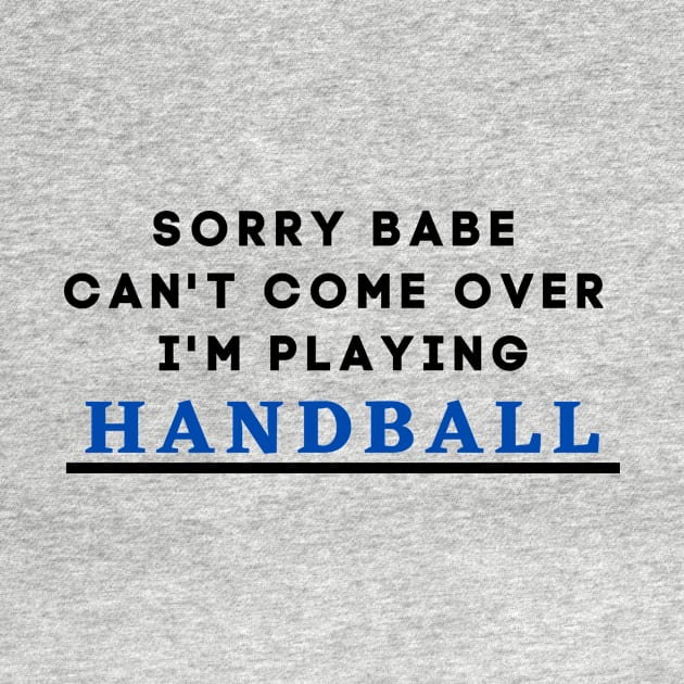 Sorry Babe, I'm Playing Handball by Conundrum Cracker